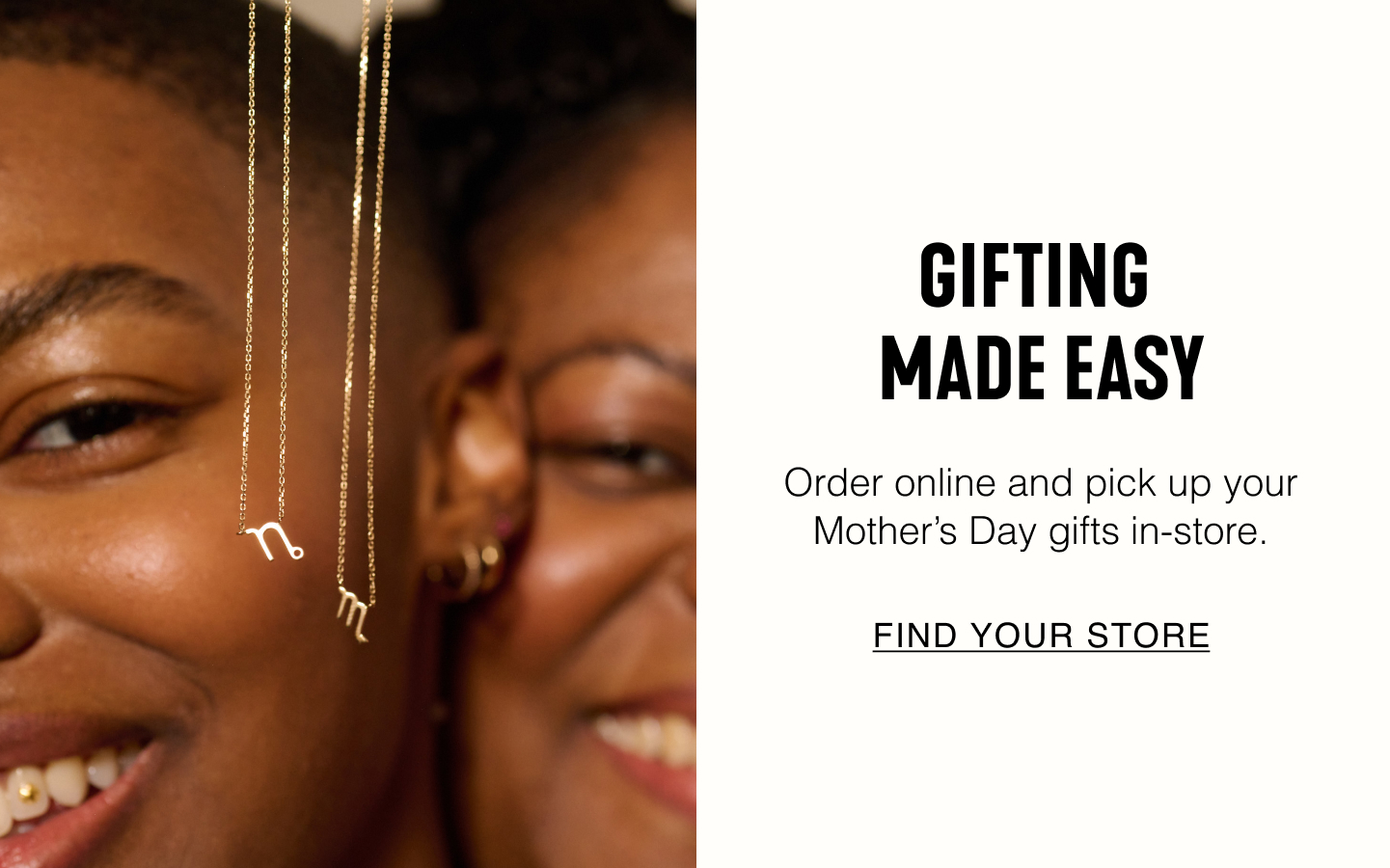 Gifting Made Easy. Order online and pick up your Mother's Day gifts in-store. Find Your Store.