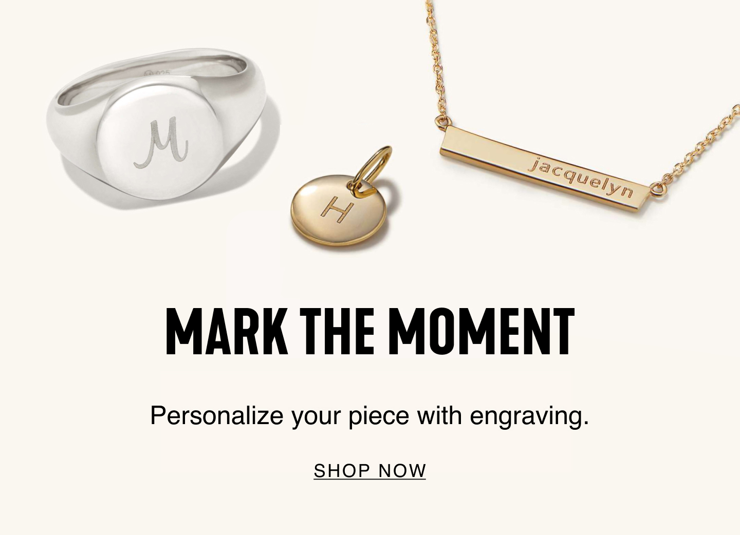 Mark The Moment. Personalize your piece with engraving. Shop Now.