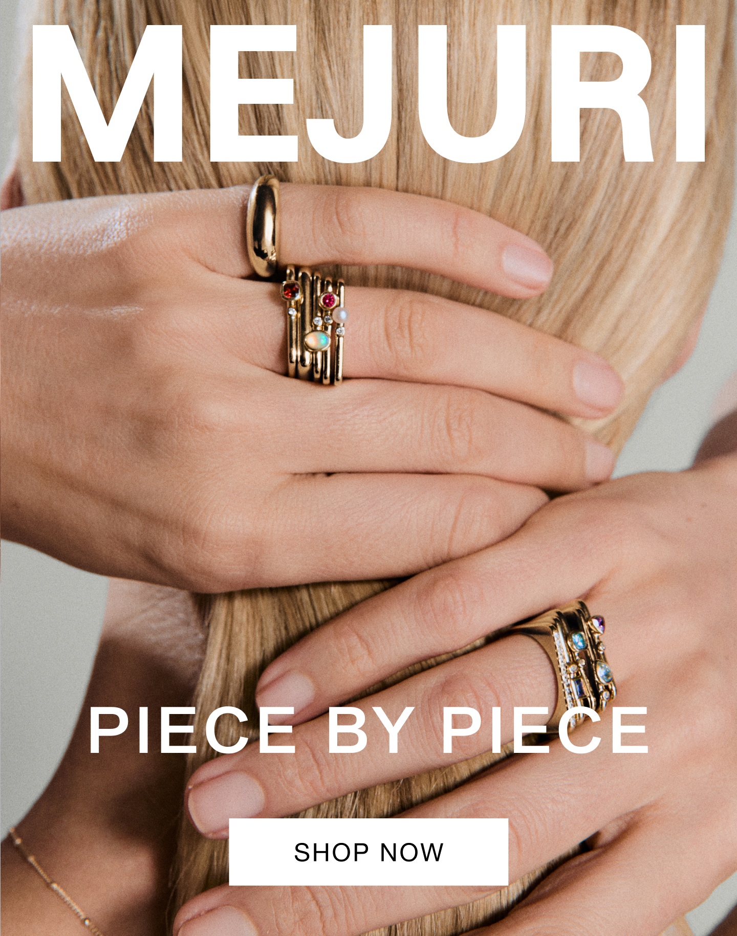 Mejuri. Piece By Piece. Shop Now.