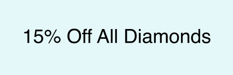 15% Off All Diamonds. 