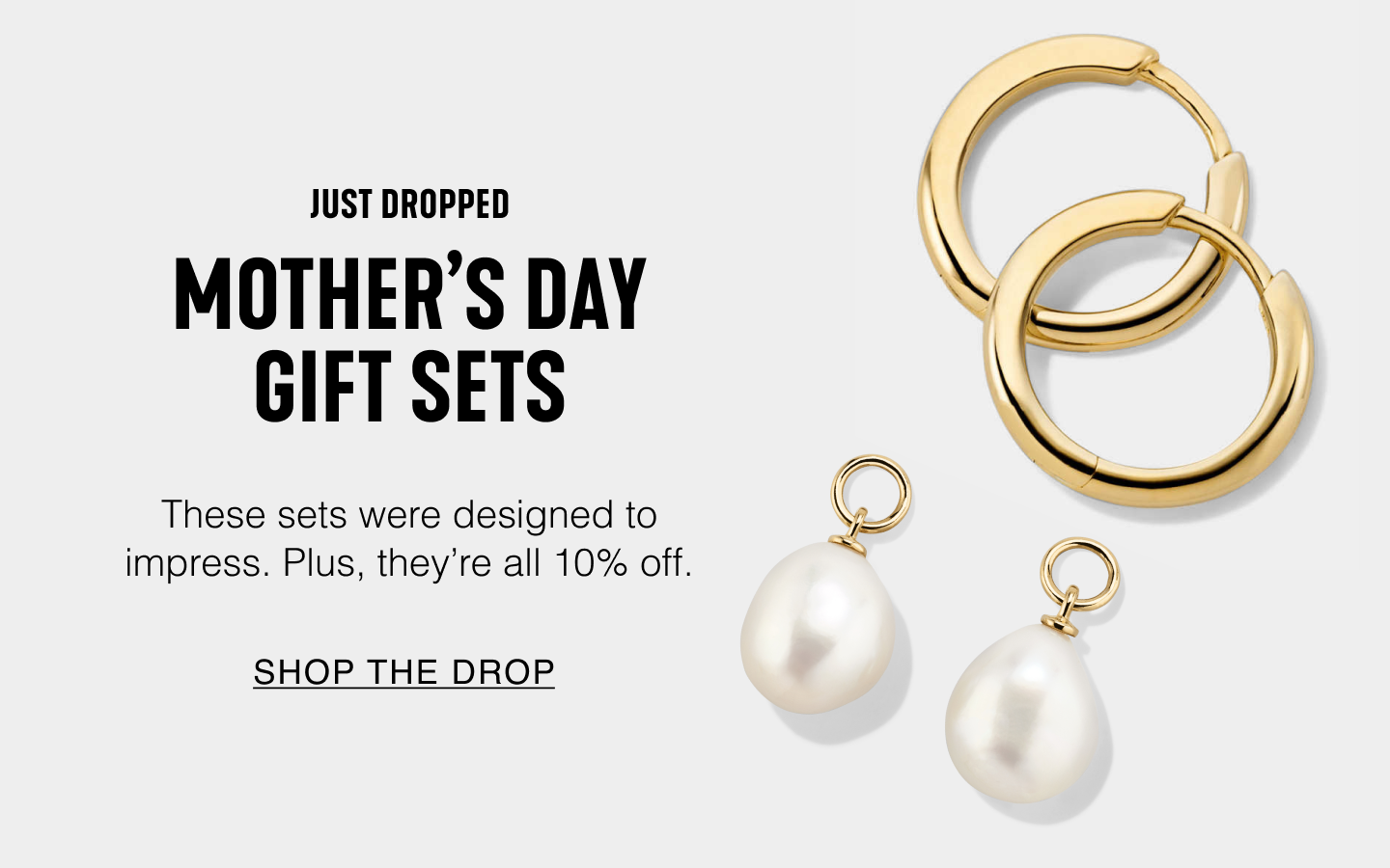 Just Dropped. Mother's Day Gift Sets. These sets were designed to impress. Plus, they're all 10% off. Shop The Drop.