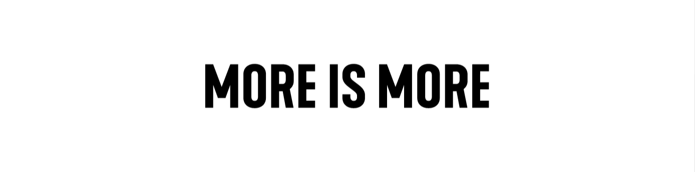 More Is More.