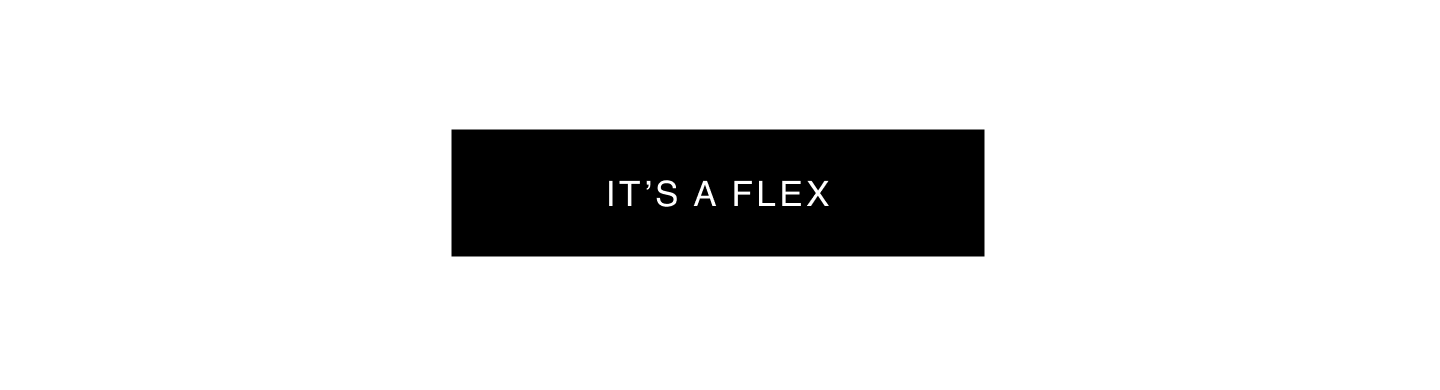 It's A Flex.