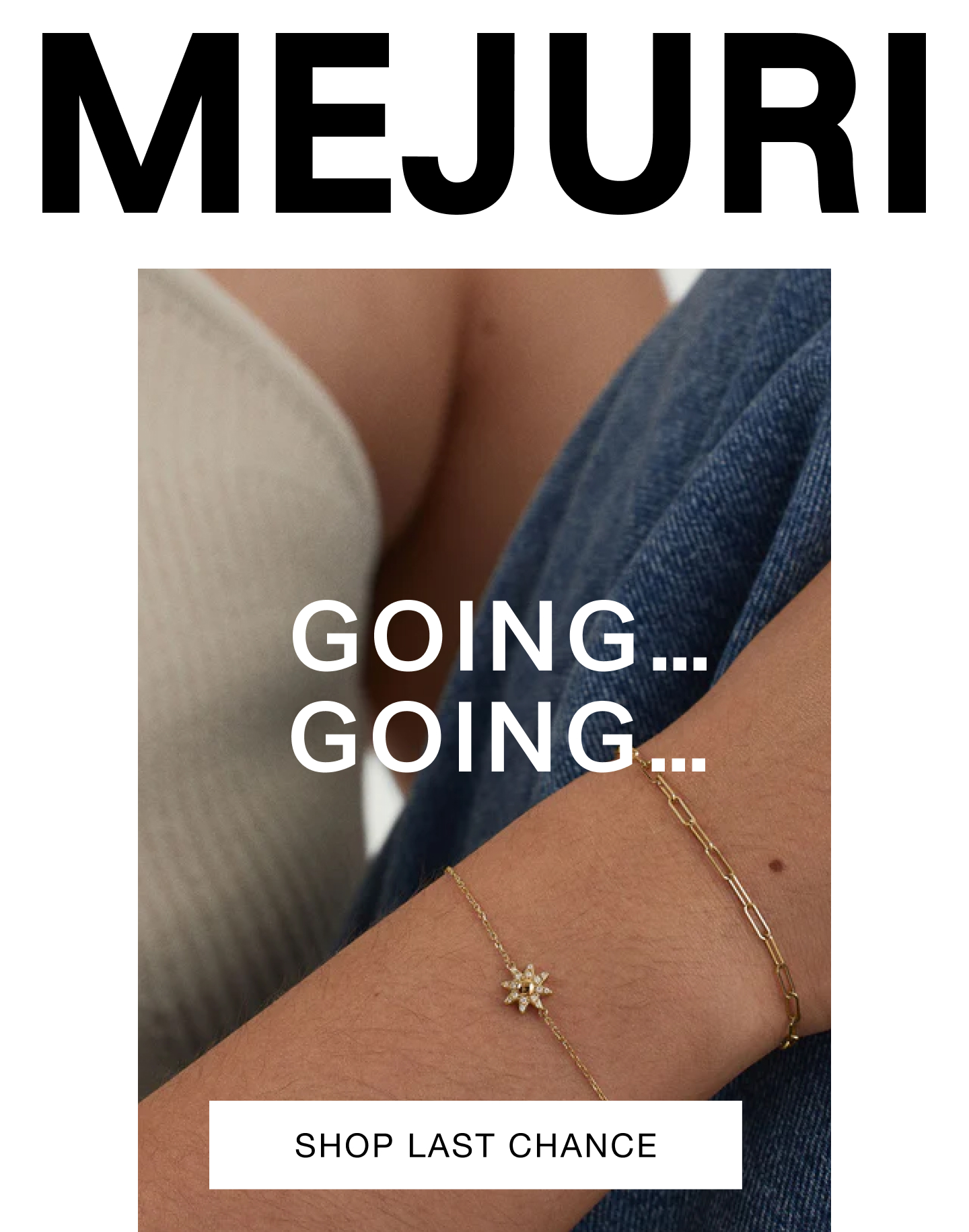 Mejuri. Going... Going... Shop Last Chance.