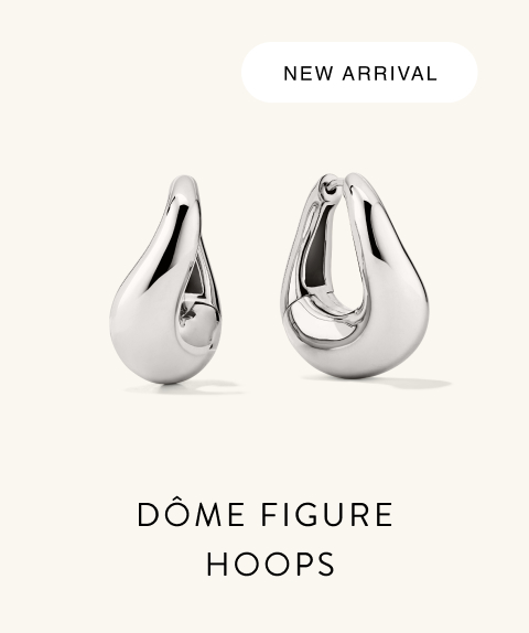 New Arrival. Dôme Figure Hoops.