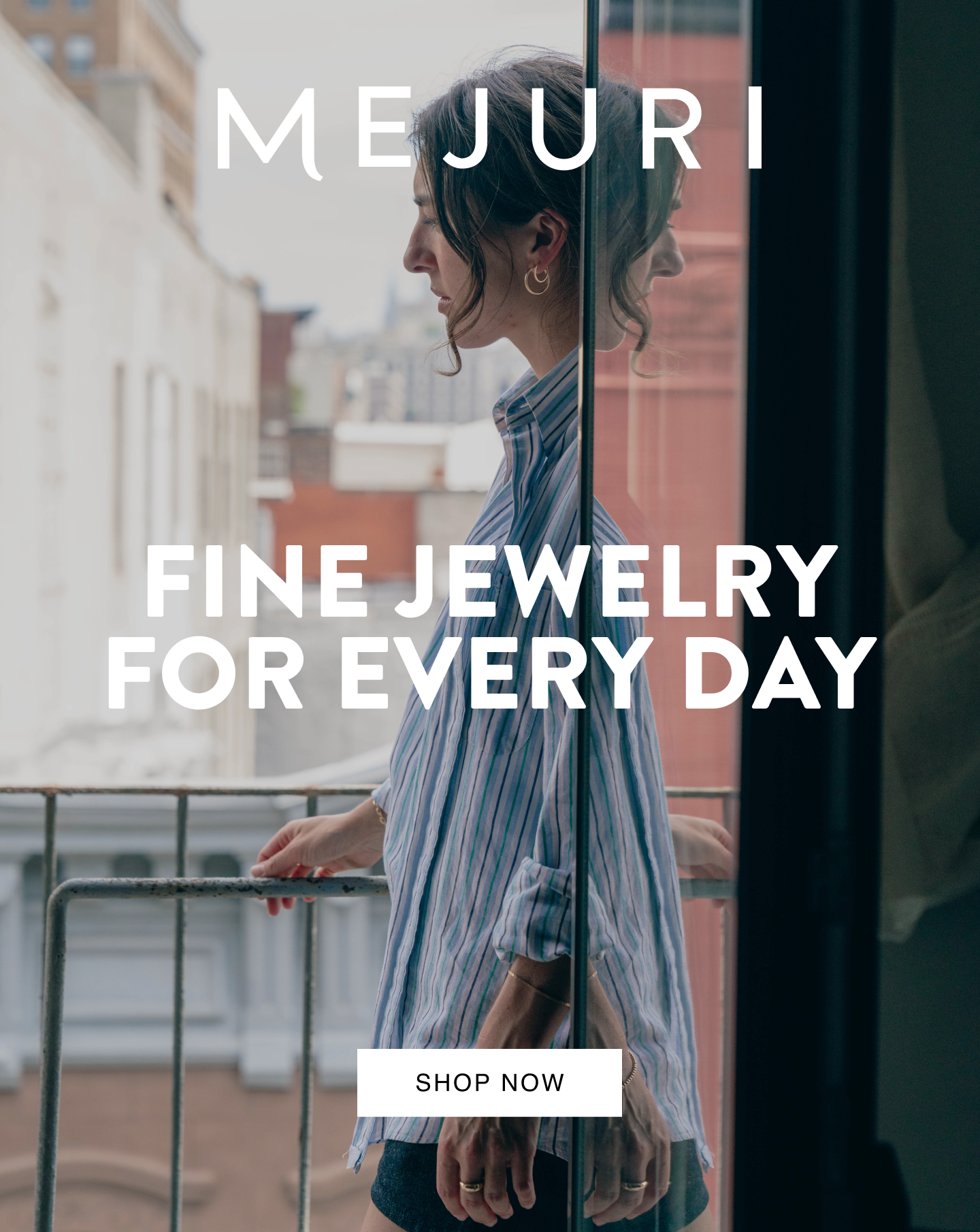 Mejuri. Fine Jewelry For Every Day. Shop Now.