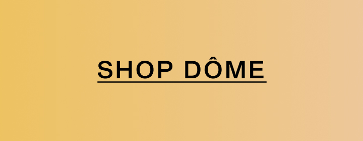 Shop Dôme. Shop Dôme.