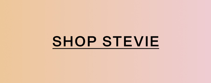 Shop Stevie. Shop Stevie.