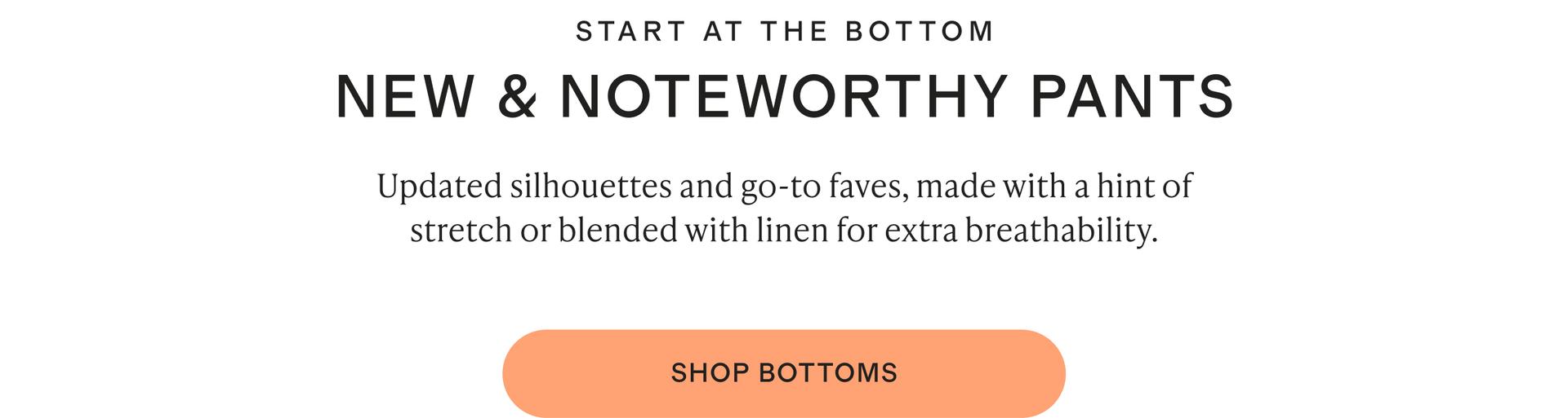 START AT THE BOTTOM NEW & NOTEWORTHY PANTS