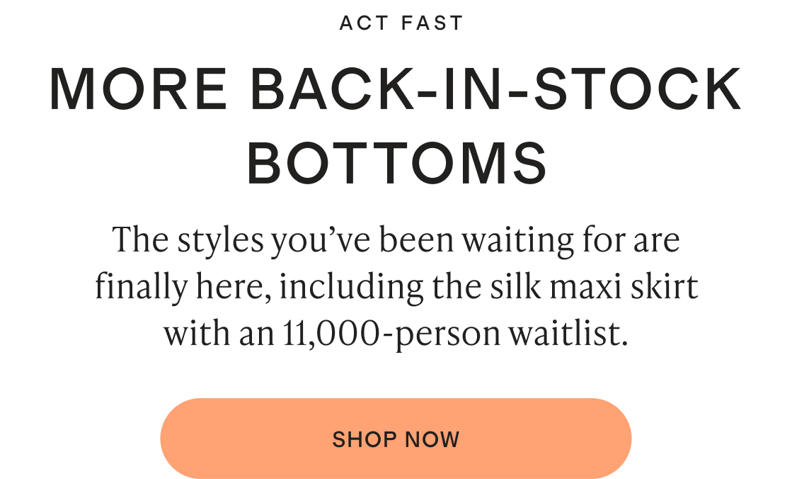 ACT FAST MORE BACK-IN-STOCK BOTTOMS