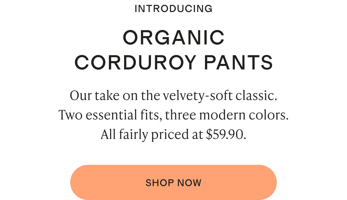 introducing organic CORDUROY PANTS