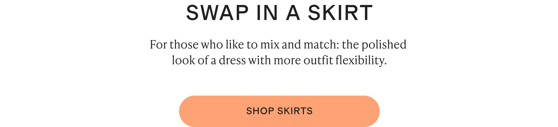 For those who like to mix and match: the polished look of a dress with more outfit flexibility.
