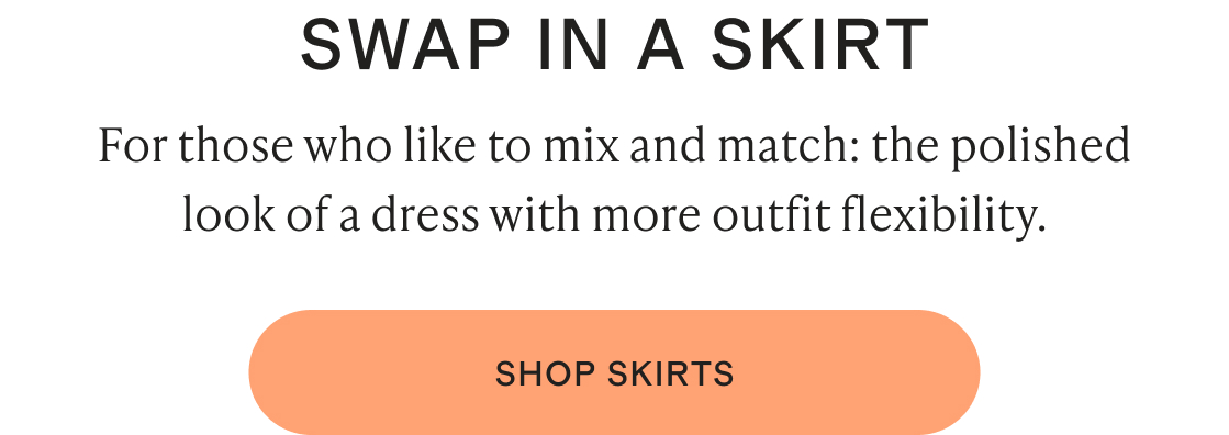 For those who like to mix and match: the polished look of a dress with more outfit flexibility.