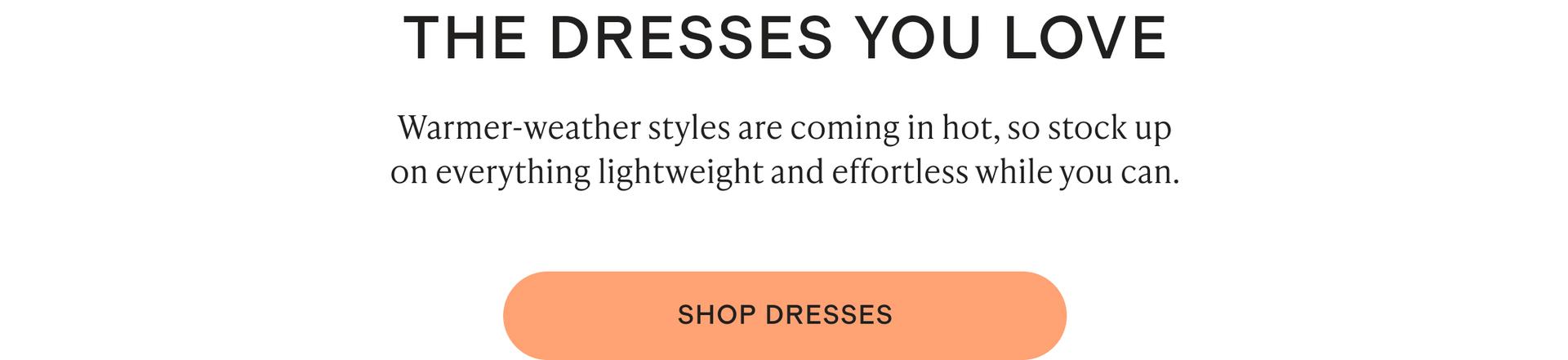The dresses you love.
