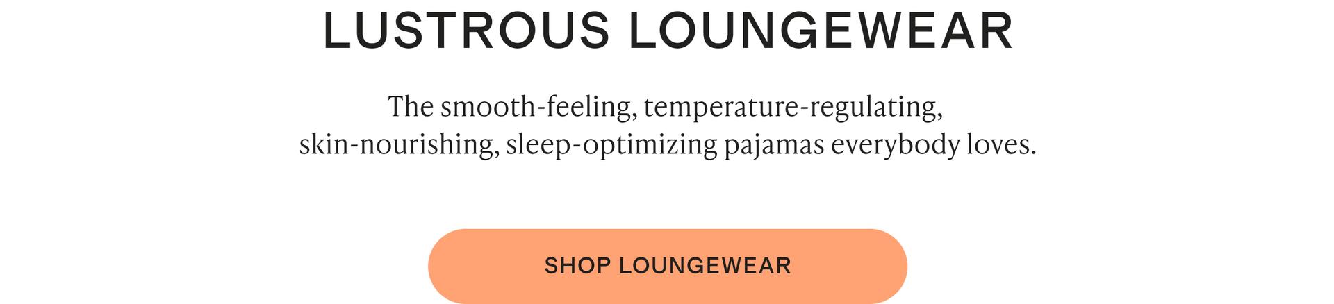 The smooth-feeling, temperature-regulating, skin-nourishing, sleep-optimizing pajamas everybody loves.