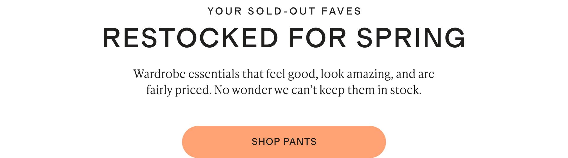 Wardrobe essentials that feel good, look amazing, and are fairly priced. No wonder we can’t keep them in stock.