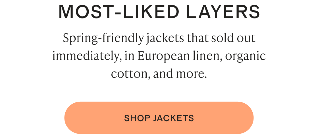 Spring-friendly jackets that sold out immediately, in European linen, organic cotton, and more.
