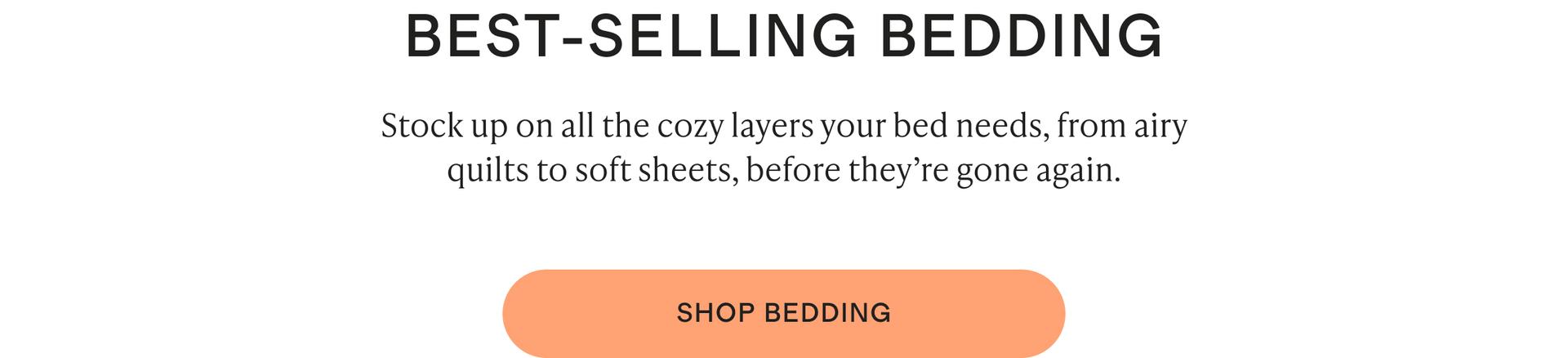 Stock up on all the cozy layers your bed needs, from airy quilts to soft sheets, before they’re gone again.