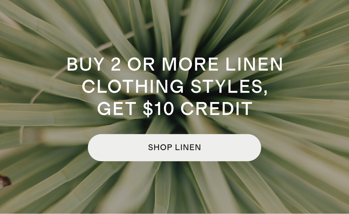 Buy 2 or more linen clothing styles,get $10 credit