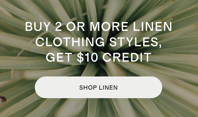 Buy 2 or more linen clothing styles,get $10 credit