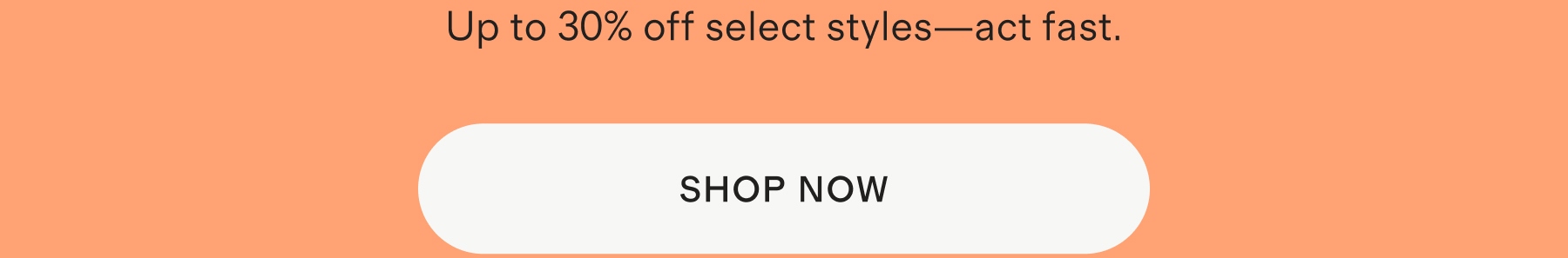 Up to 30% off select styles—act fast.
