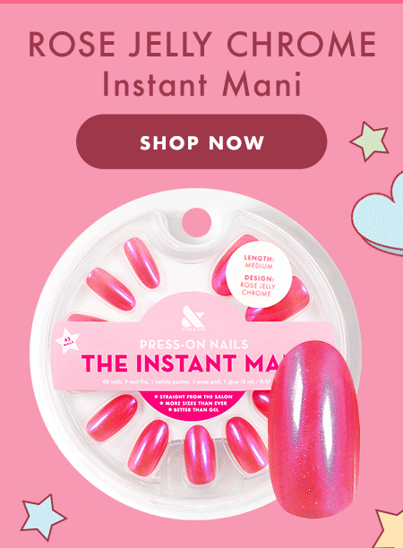 ROSE JELLY CHROME : INSTANT MANI