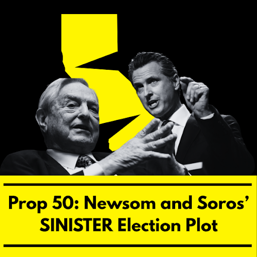 PROP 50: Newsom and Soros' Sinister Election Plot