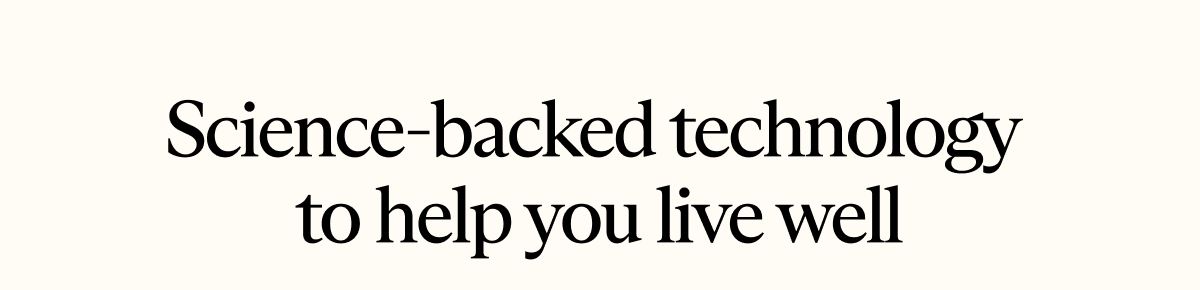 Science-backed technology to help you live well