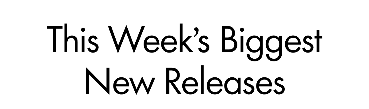 This Week's Biggest New Releases