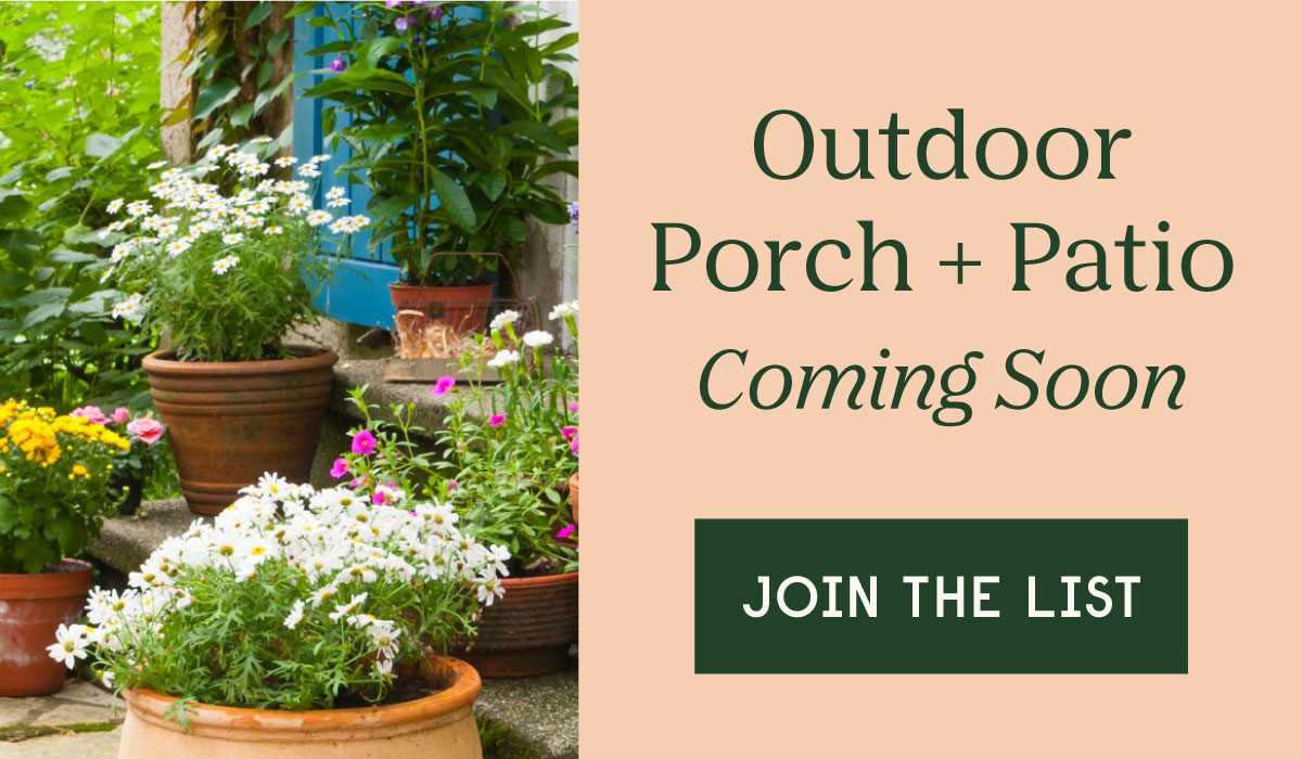 Outdoor Porch + Patio Coming Soon - Join the List