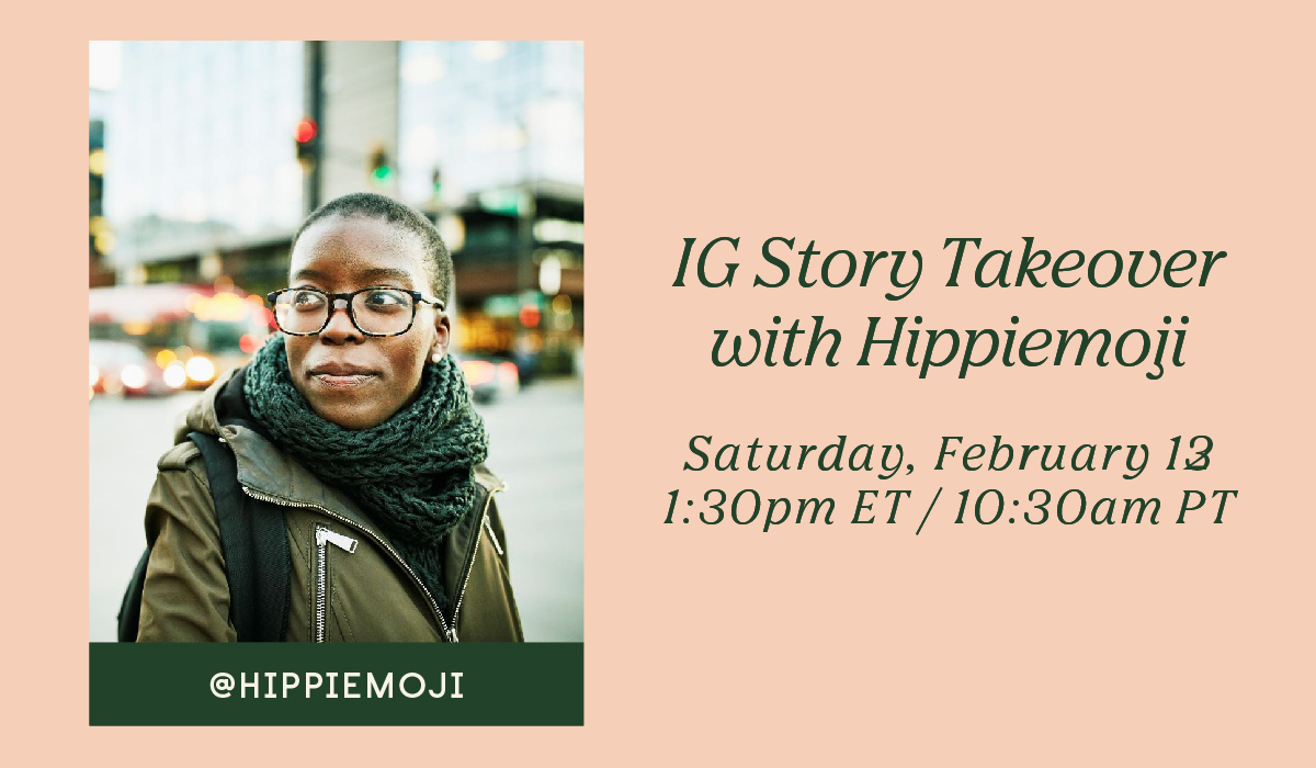 IG Story Takeover with @Hippiemoji Saturday, February 13, 1:30pm ET / 10:30am PT