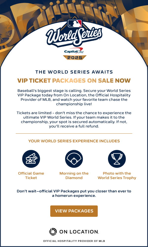 The World Series Awaits. VIP Ticket Packages on sale now. View Packages.