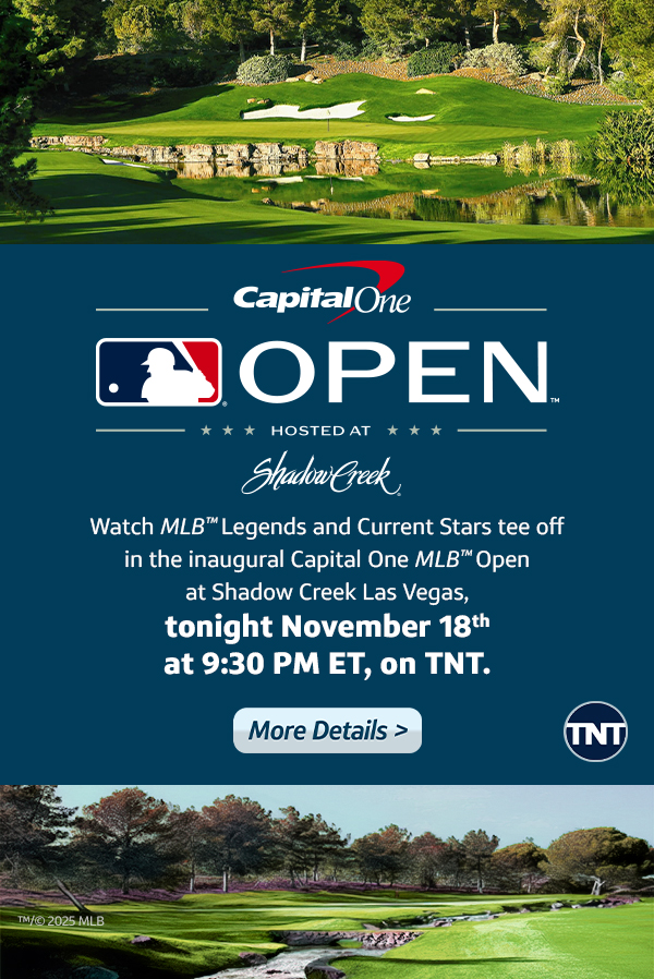 Watch MLB Legends and Current Stars tee off in the inaugural Capital One MLB Open at Shadow Creek Las Vegas, tonight November 18th at 9:30 PM ET, on TNT.