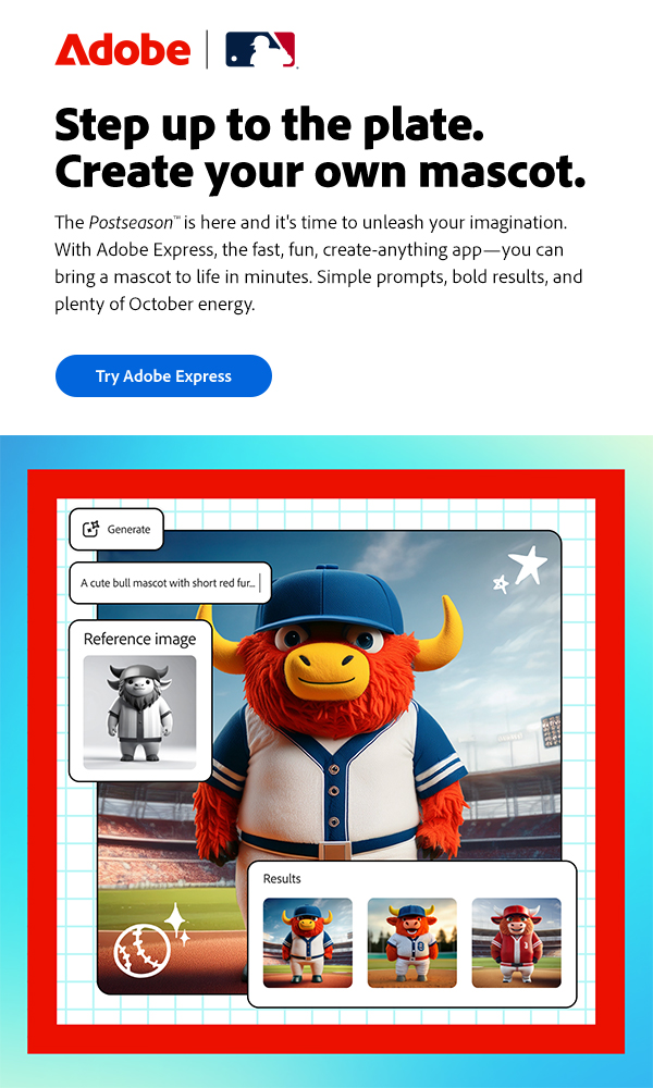 Step up to the plate. Create your own mascot. The Postseason is here and it's time to unleash your imagination. With Adobe Express, the fast, fun, create-anything app-you can bring a mascot to life in minutes. Simple prompts, bold results, and plenty of October energy. Try Adobe Express.