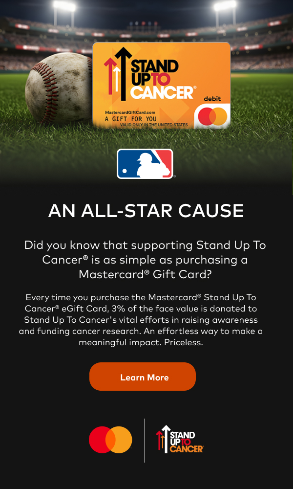 Did you know contributing to Stand Up To Cancer® is as simple as purchasing a Mastercard® Gift Card?