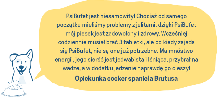 PsiBufet jest niesamowity! Chociaż od samego początku mieliśmy problemy z jelitami, dzięki PsiBufet mój piesek jest zadowolony i całkiem zdrowy. Wcześniej codziennie musiał brać 3 tabletki, ale od kiedy stołuje się w PsiBufet, nie są one już potrzebne. Ma mnóstwo energii, jego sierść jest jedwabista i lśniąca, przybrał na wadze, a w dodatku jedzenie naprawdę go cieszy!