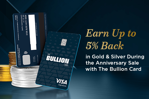 Earn Up to 5% Back in Gold & Silver During the Anniversary Sale with The Bullion Card