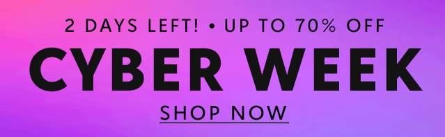 OUR BEST DEALS OF THE YEAR! CYBER WEEK. HOME •FASHION • BEAUTY • TECH UP TO 70% OF. SHOP NOW