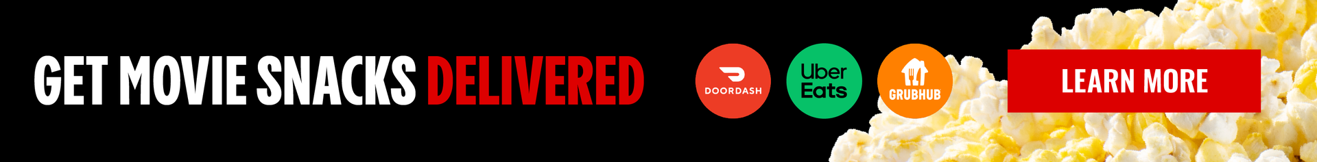 GET MOVIE SNACKS DELIVERED | DOORDASH | UBER EATS | GRUBHUB | LEARN MORE>