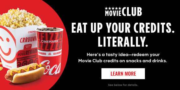 EAT UP YOUR CREDITS. LITERALLY. Here's a tasty idea-redeem your Movie Club credits on snacks and drinks. | Learn More