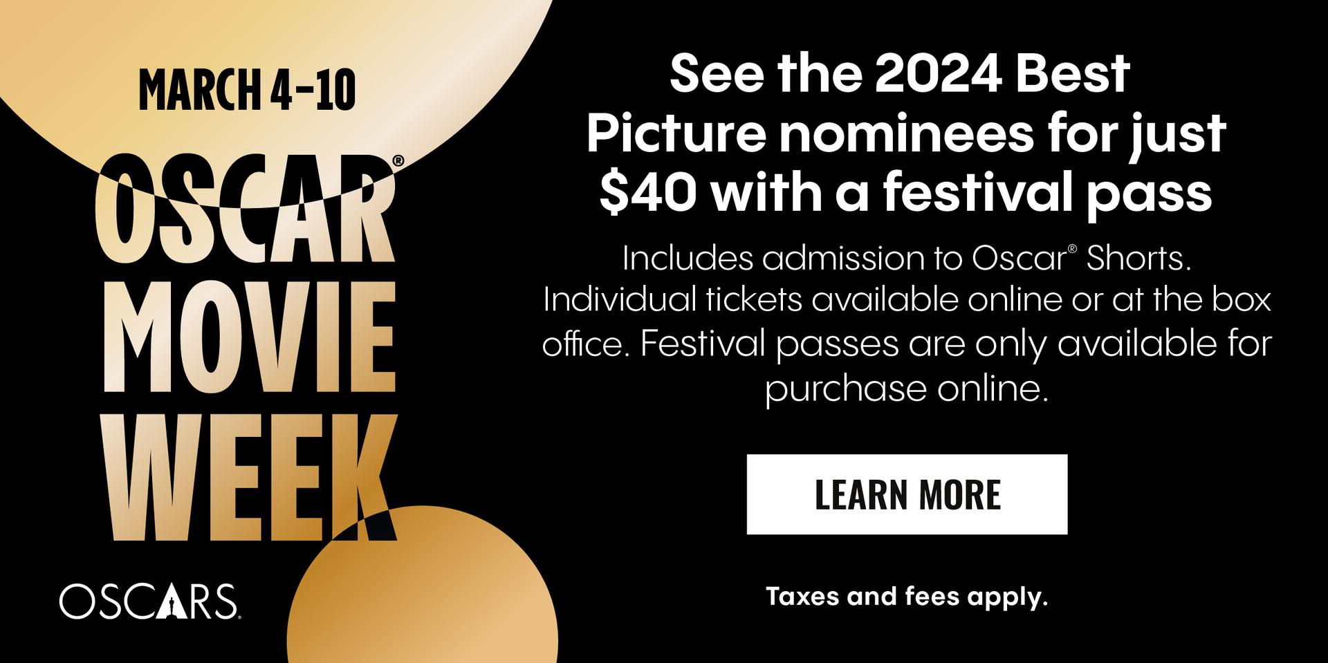 OSCAR MOVIE WEEK MARCH 4-10 | SEE THE 2024 BEST PICTURE NOMINEES FOR JUST $40 WITH A FESTIVAL PASS | INCLUDES ADMISSION TO OSCAR SHORTS. INDIVIDUAL TICKETS AVAILABLE ONLINE OR AT THE BOX OFFICE. FESTIVAL PASSES ARE ONLY AVAILBLE FOR PURCHASE ONLINE | LEARN MORE