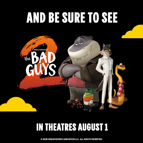 AND BE SURE TO SEE THE BAD GUYS 2 IN THEATRES AUGUST 1 | DREAMWORKS GABBY'S DOLLHOUSE THE MOVIE IN THEATRES SEPTEMBER 26