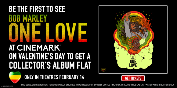 BE THE FIRT TO SEE BOB MARLEY ONE LOVE AT CINEMARK ON VALENTINE'S DAY TO GET A COLLECTOR'S ALBUM FLAT | GET TICKETS