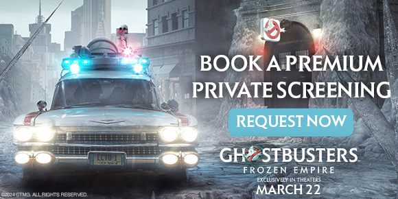BOOK A PREMIUM PRIVATE SCREENING | REQUEST NOW | GHOSTBUSTERS: FROZEN EMPIRE