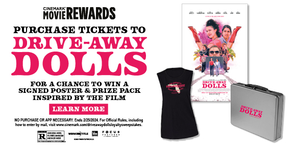 PURCHASE TICKETS TO DRIVE-AWAY DOLLS FOR A CHANCE TO WIN A SIGNED POSTER & PRIZE PACK INSPIRED BY THE FILM | LEARN MORE