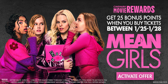 GET 25 BONUS POINTS WHEN YOU BUY TICKETS BETWEEN 1/25-1/28 - MEAN GIRLS | ACTIVATE OFFER