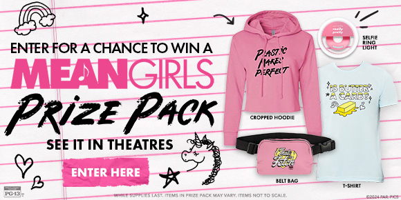 ENTER FOR A CHANCE TO WIN A MEAN GIRLS PRIZE PACK - SEE IT IN THEATRES |ENTER HERE