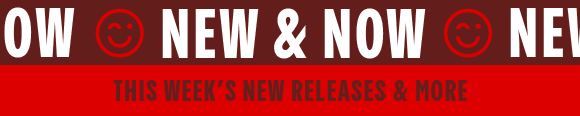 NEW + NOW This week's new releases and more!