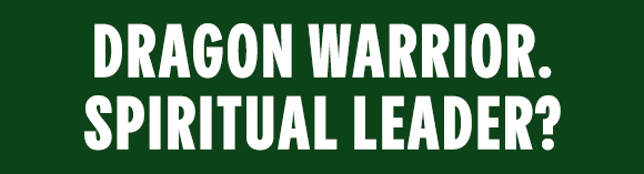 DRAGON WARRIOR. SPIRITUAL LEADER?