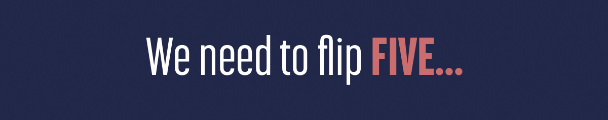 We meed to flip FIVE...